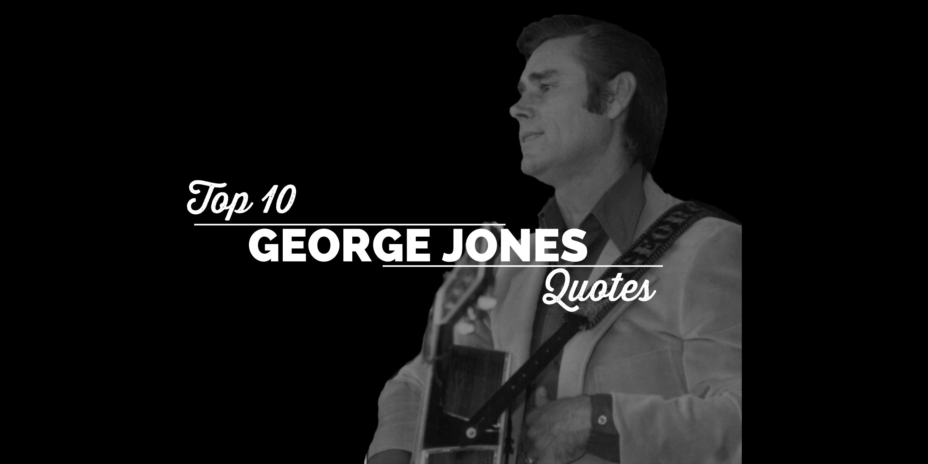 Top 10 George Jones Quotes - The George Jones